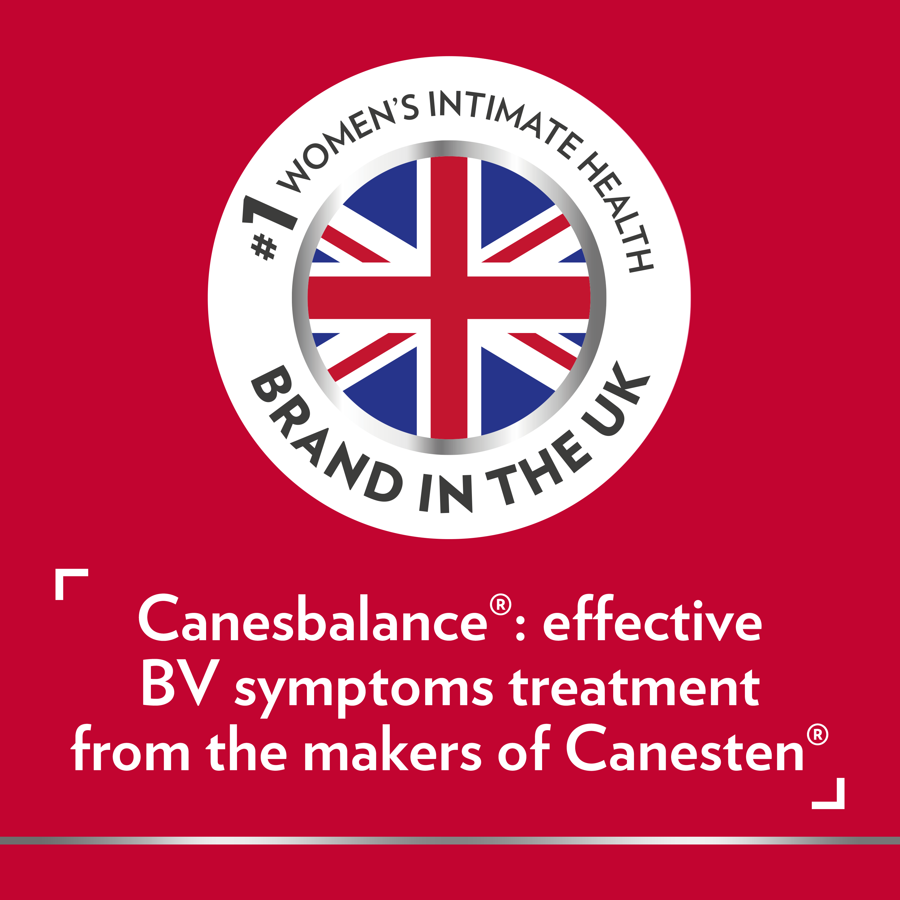 Canesbalance icon, #1 Women’s Intimate Health Brand in the UK, caption on bottom of picture: Canesbalance®: effective BV symptoms treatment from the makers of Canesten®.